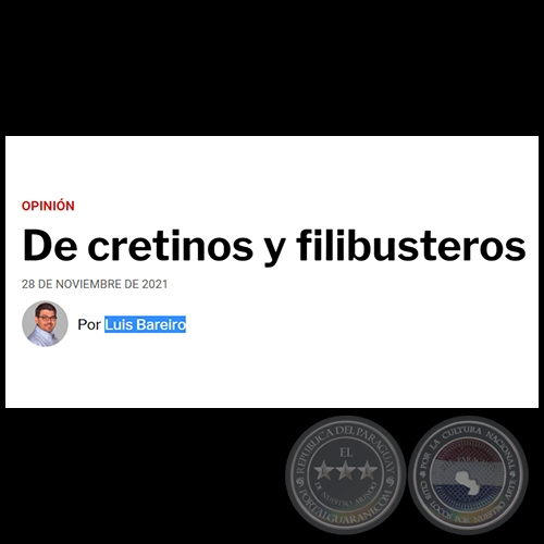 DE CRETINOS Y FILIBUSTEROS - Por LUIS BAREIRO - Domingo, 28 de Noviembre de 2021
